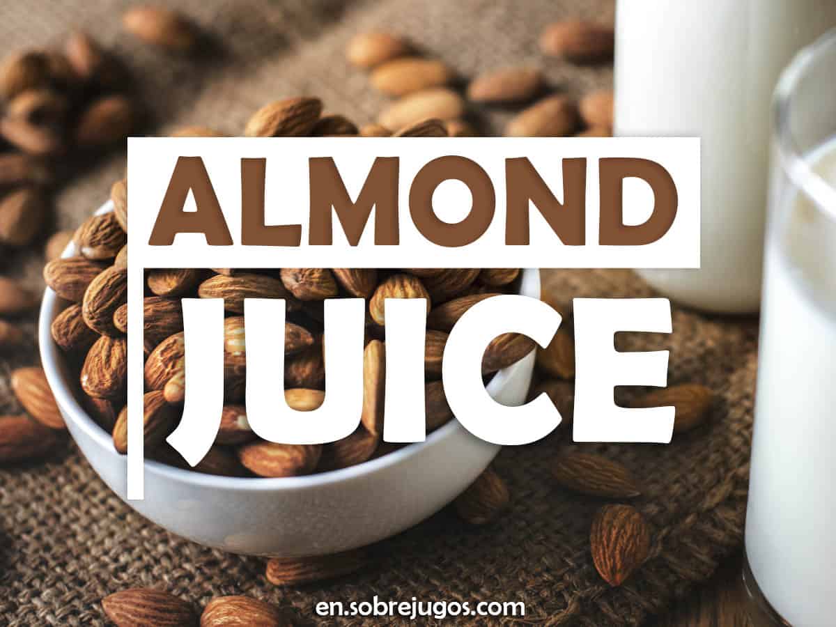 Almond Juice Recipe, Benefits and More