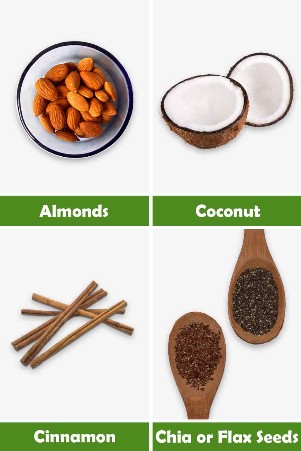ALMONDS, COCONUT, CINNAMON AND CHIA OR FLAX SEEDS