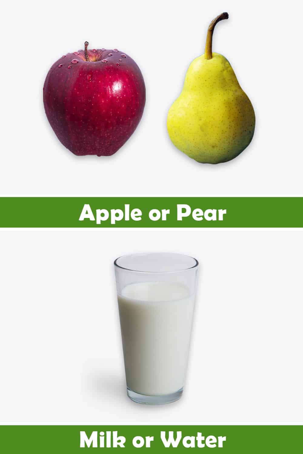APPLE - PEAR AND MILK - WATER
