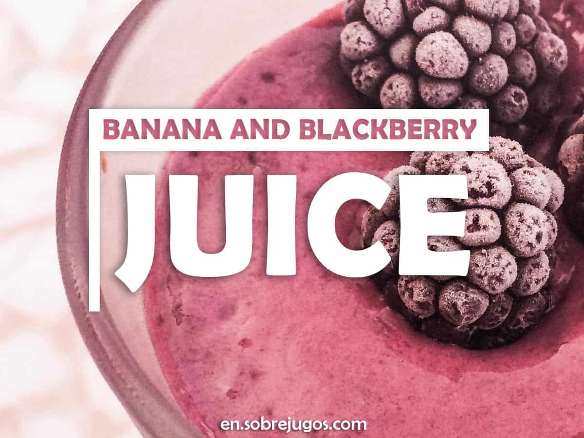 Banana and Blackberry Juice