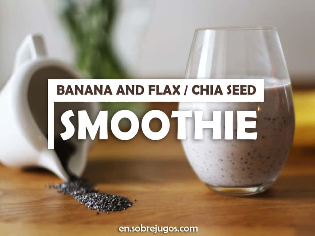 BANANA AND FLAX - CHIA SEED SMOOTHIE