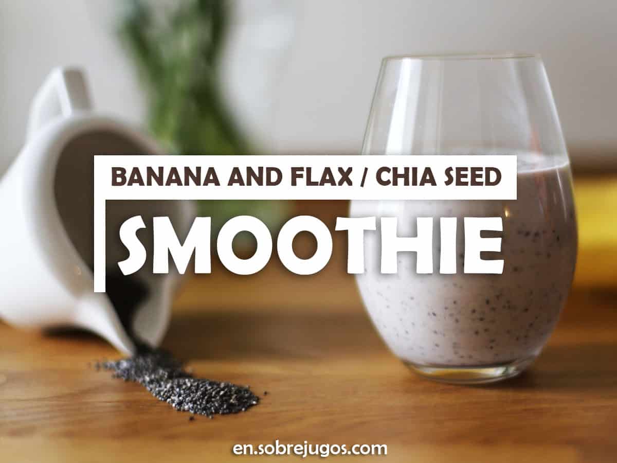 Banana and Flax / Chia Seed Smoothie