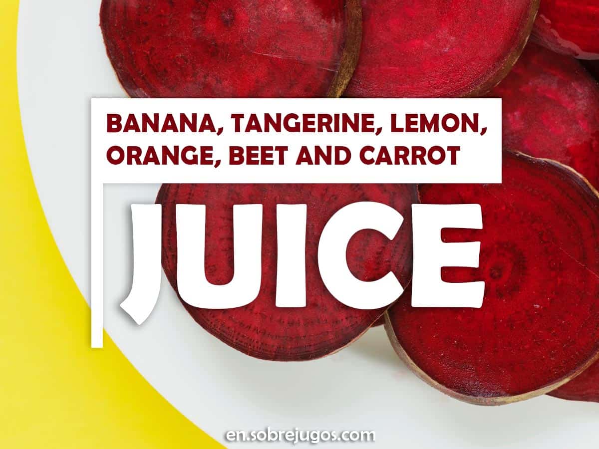 Banana, Tangerine, Lemon, Orange, Beet and Carrot Juice