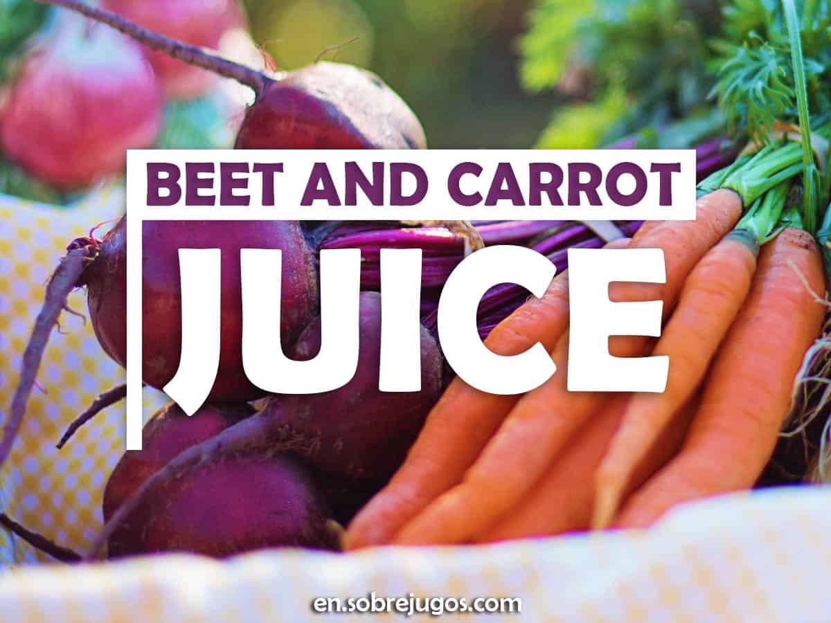 Beet and Carrot Juice Easy Recipe and Benefits