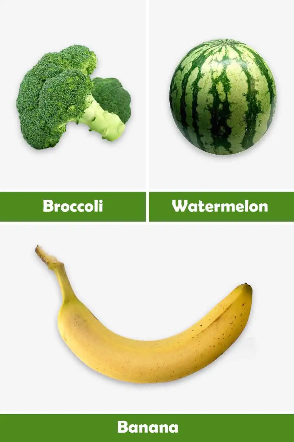 BROCCOLI, WATERMELON AND BANANA