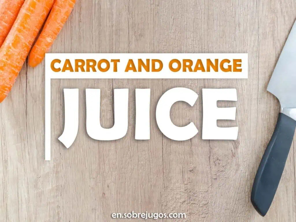 CARROT AND ORANGE JUICE
