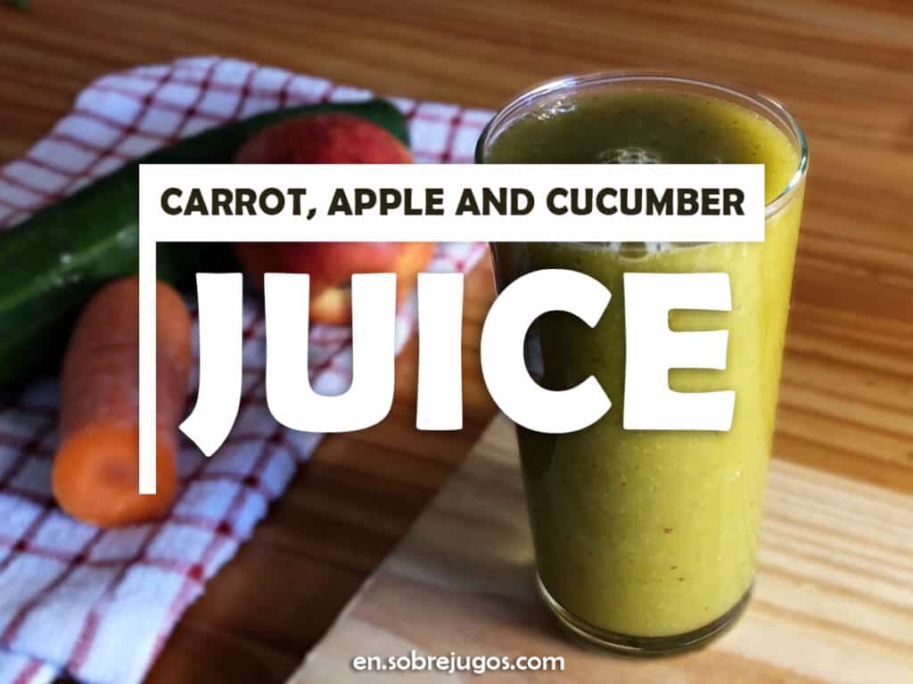 CARROT, APPLE AND CUCUMBER JUICE