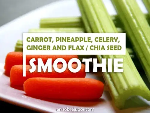 CARROT, PINEAPPLE, CELERY, GINGER AND FLAX - CHIA SEED SMOOTHIE