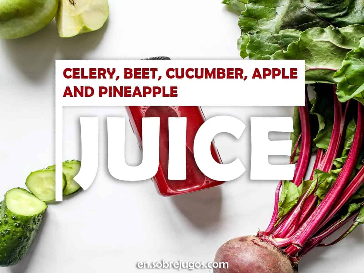 Celery, Beet, Cucumber, Apple and Pineapple Juice