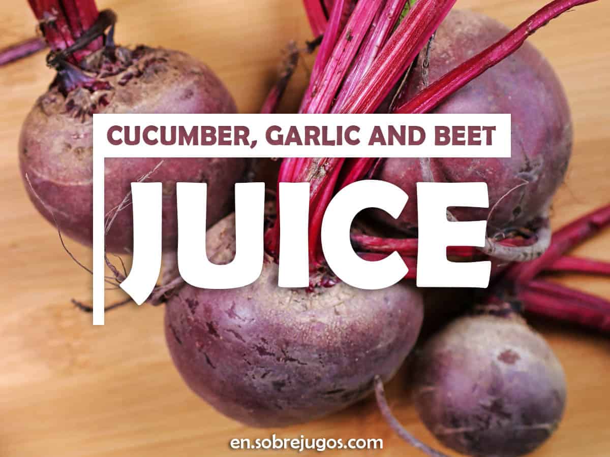 Cucumber, Garlic and Beet Juice