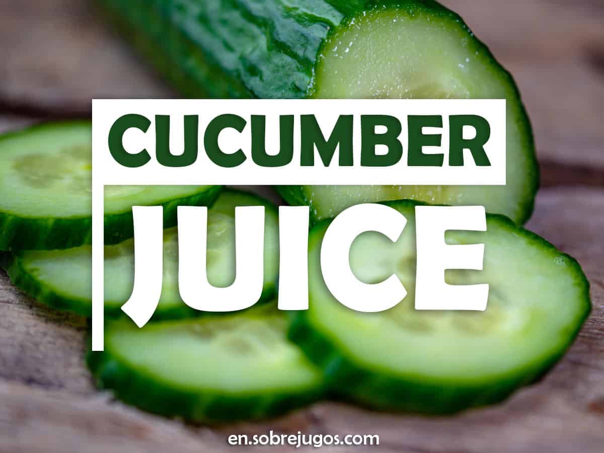 Cucumber Juice Easy Recipe, Benefits and More