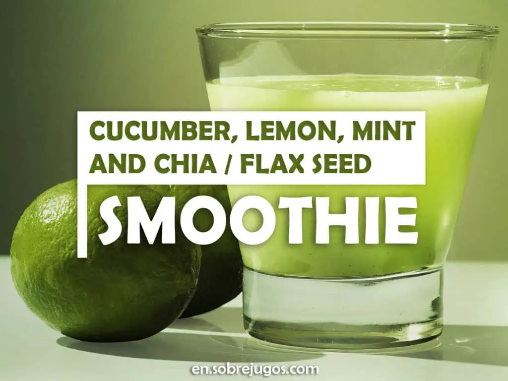 CUCUMBER, LEMON, MINT & CHIA - FLAX SEED SMOOTHIE