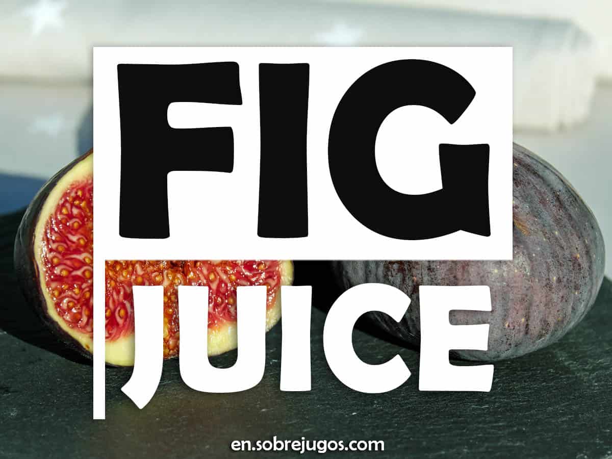 Fig Juice: Easy Recipe and What It's Good For