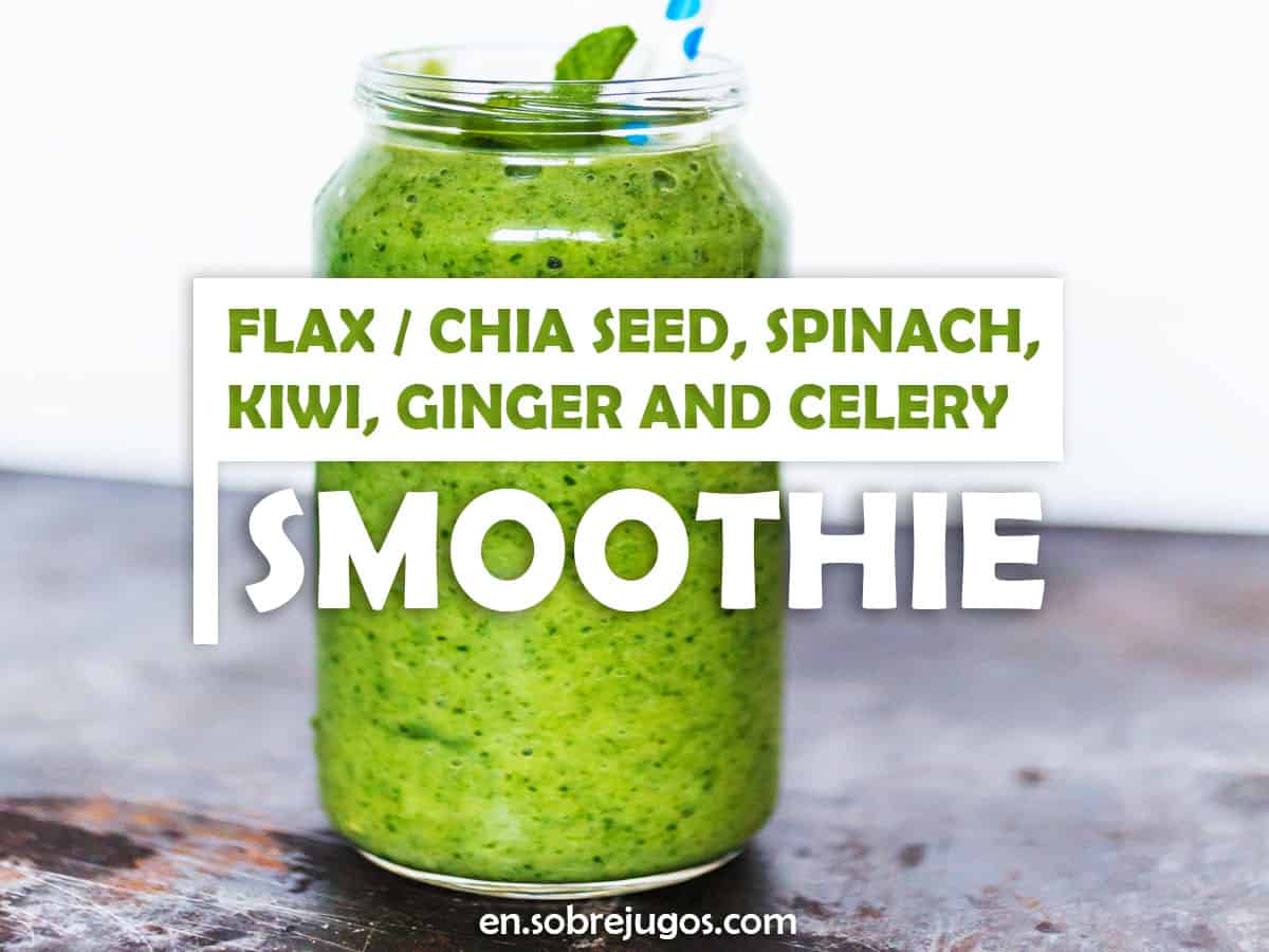 Flax / Chia, Spinach, Kiwi, Ginger and Celery Smoothie