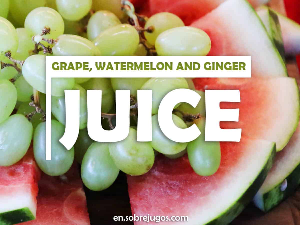 Grape, Watermelon and Ginger Juice