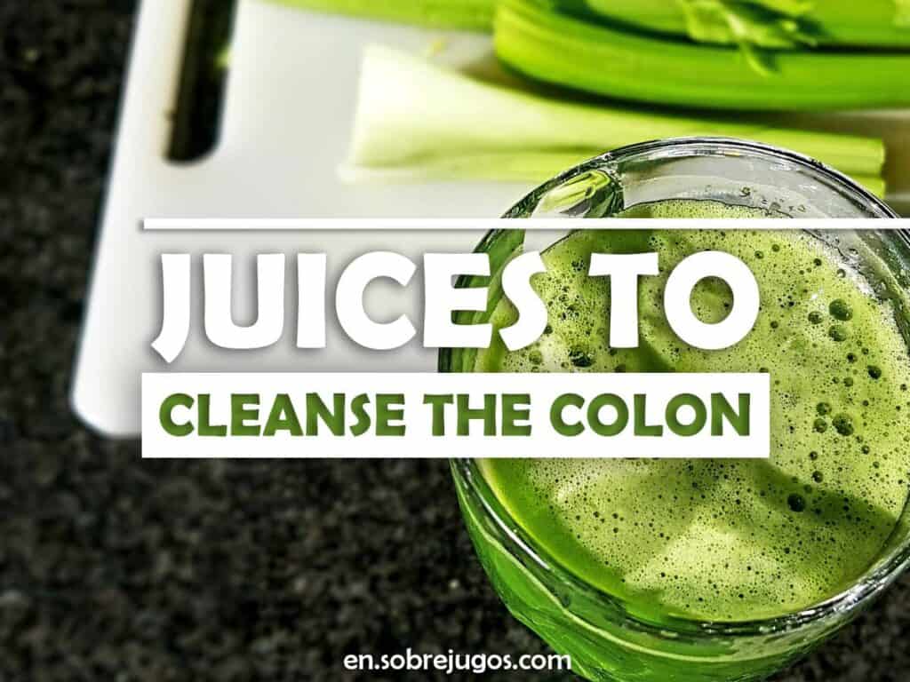 JUICES TO CLEANSE THE COLON