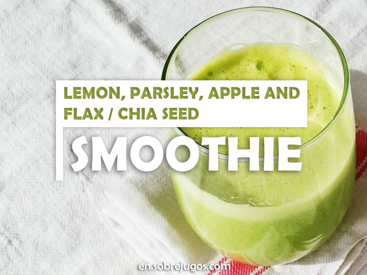 Lemon, Parsley, Apple and Flax / Chia Seed Smoothie