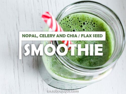 NOPAL, CELERY AND CHIA - FLAX SEED SMOOTHIE