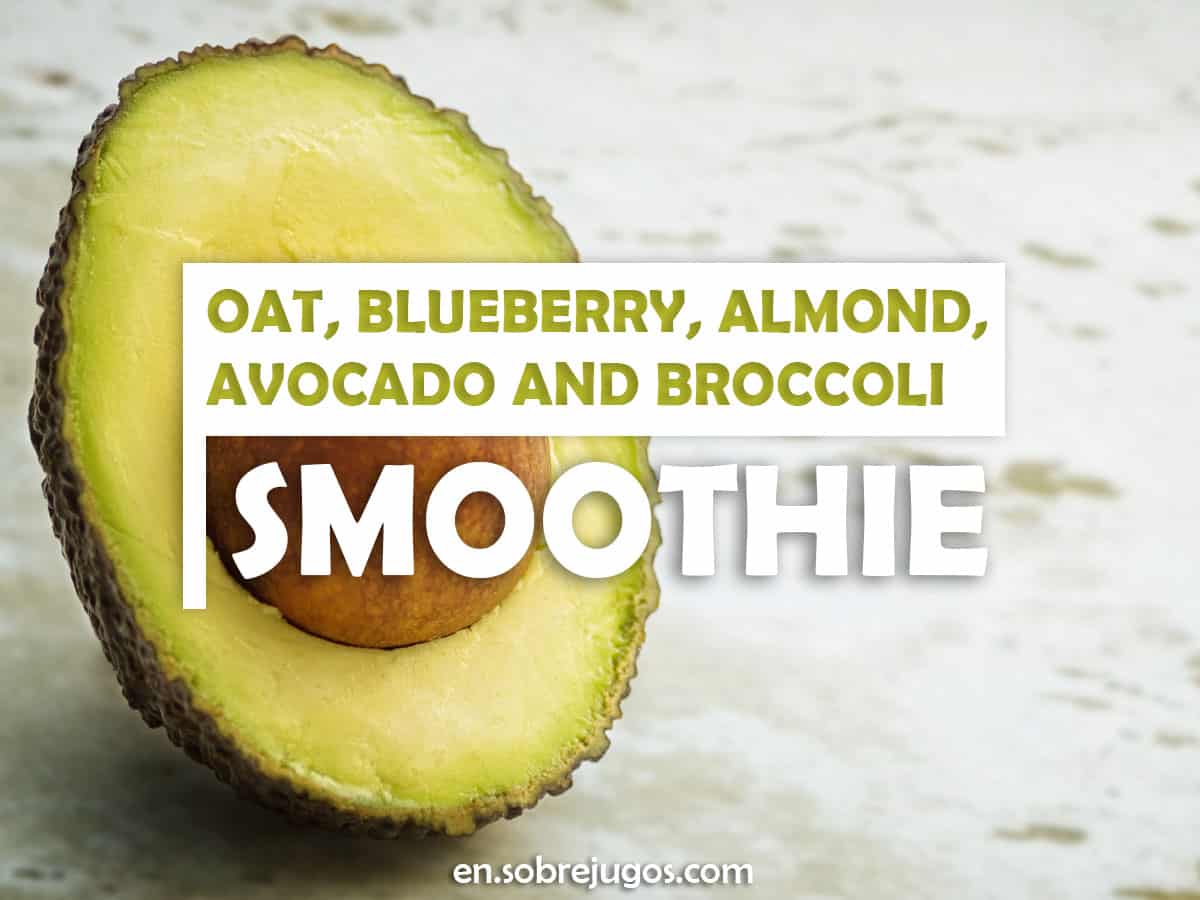 Oat, Blueberry, Almond, Avocado and Broccoli Smoothie