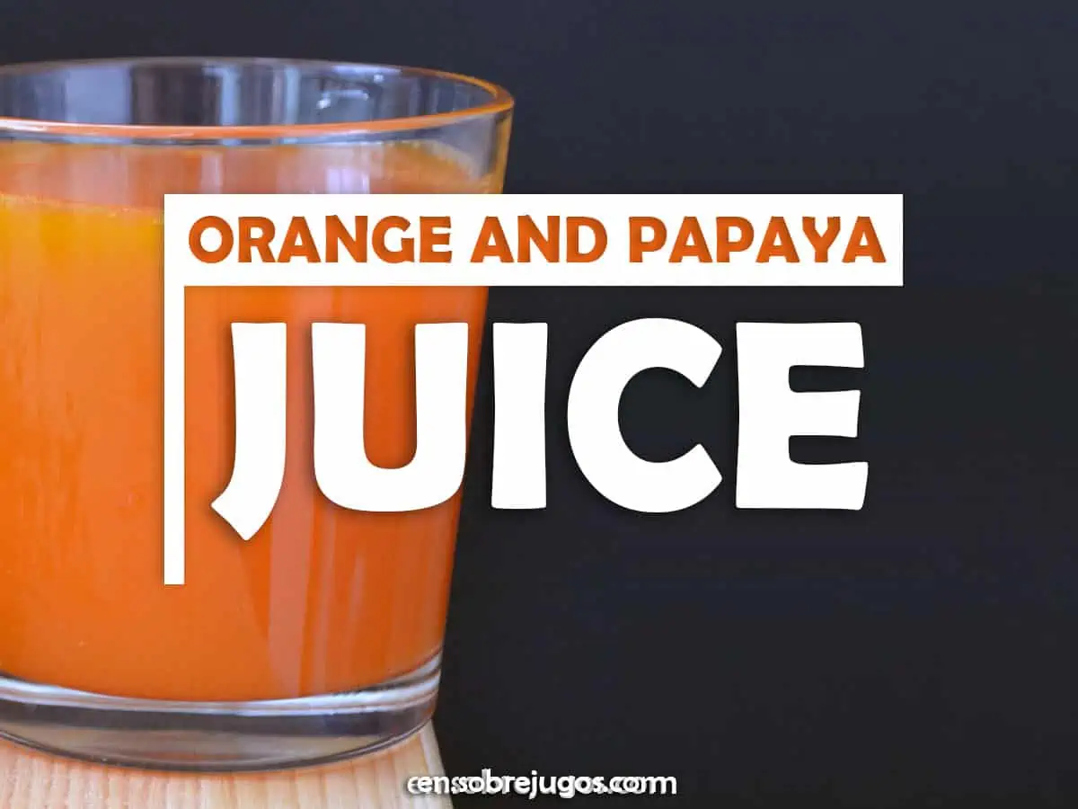 Orange and Papaya Juice: Recipe and Benefits