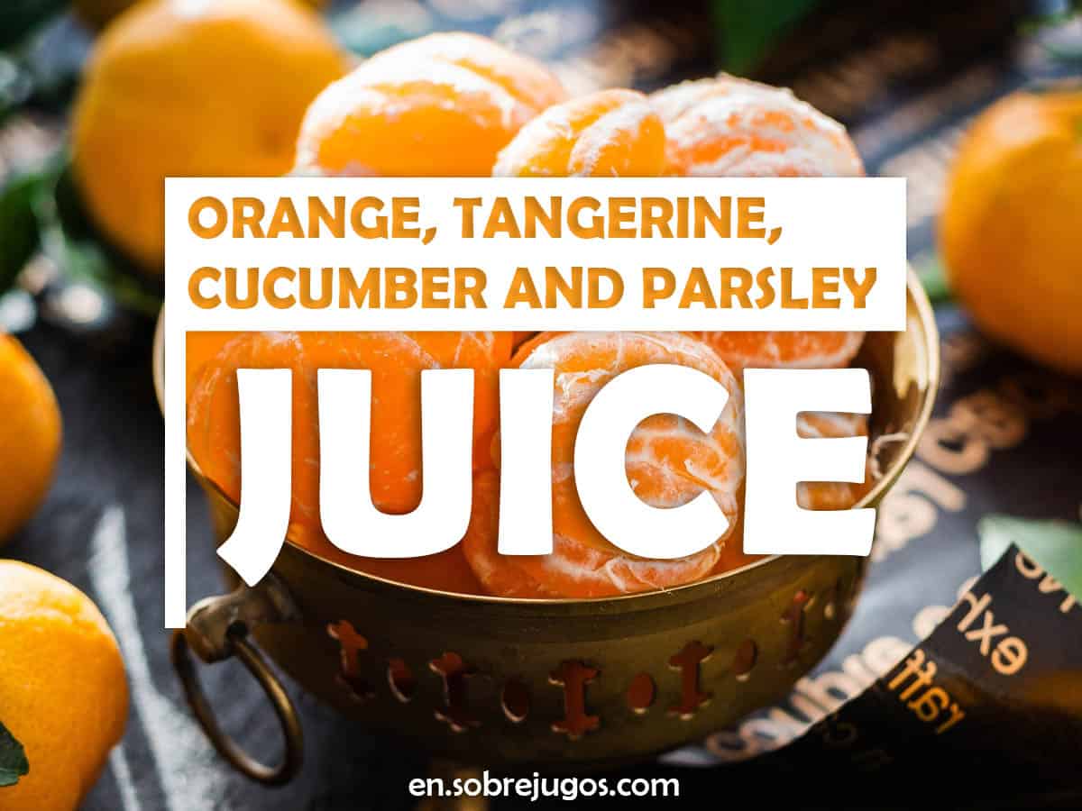 Orange, Tangerine, Cucumber and Parsley Juice