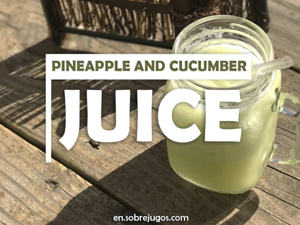 PINEAPPLE AND CUCUMBER JUICE