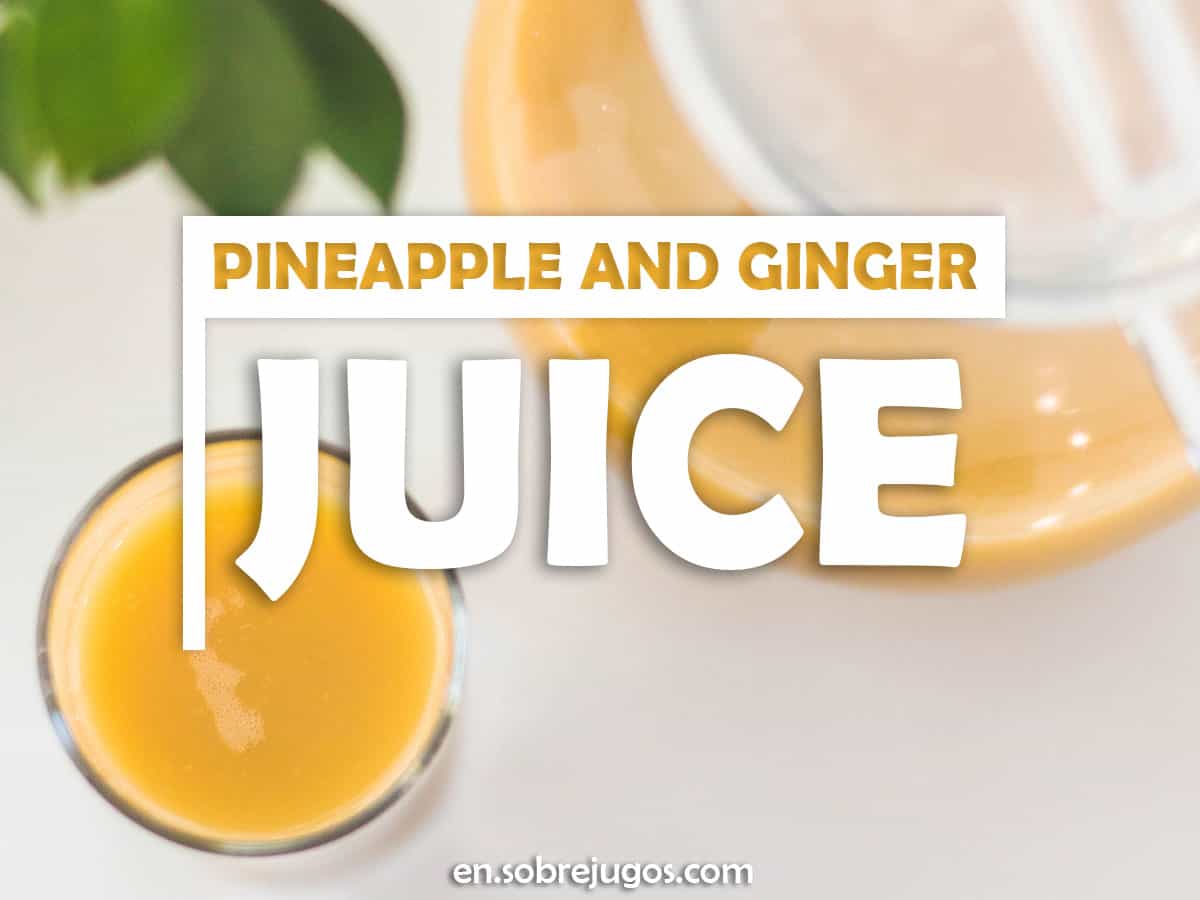 Pineapple and Ginger Juice