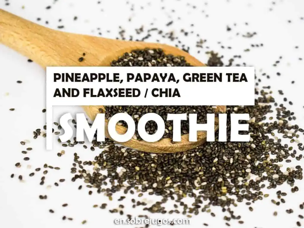 PINEAPPLE, PAPAYA, FLAXSEED - CHIA & GREEN TEA SMOOTHIE